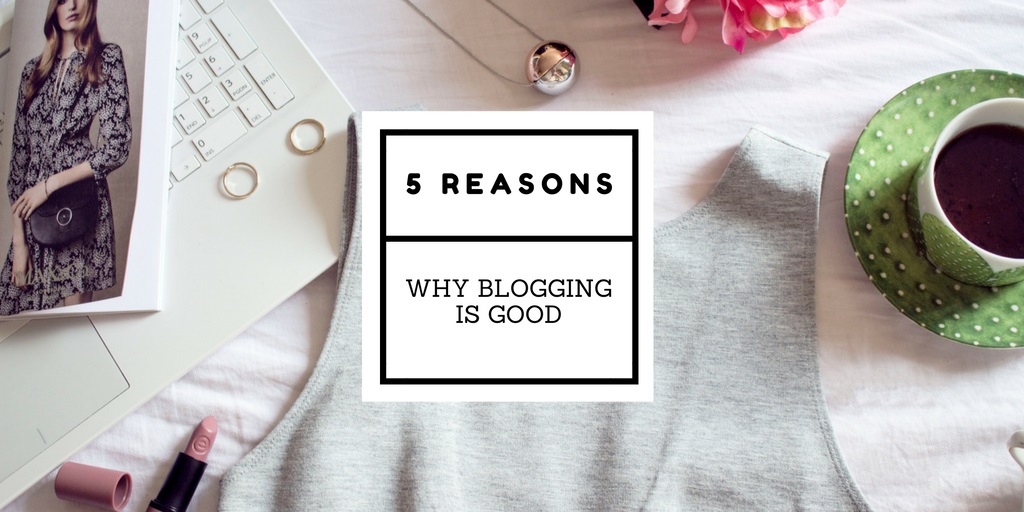 5 Reasons why blogging is good
